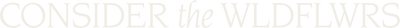 Consider the Wldflwrs